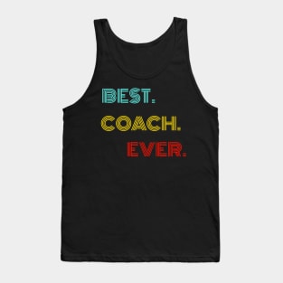 Best Coach Ever - Nice Birthday Gift Idea Tank Top